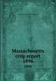 Massachusetts crop report. 1896, Massachusetts. State Board of Agriculture 