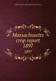 Massachusetts crop report. 1897, Massachusetts. State Board of Agriculture 