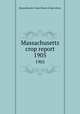 Massachusetts crop report. 1905, Massachusetts. State Board of Agriculture 