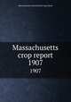 Massachusetts crop report. 1907, Massachusetts. State Board of Agriculture 