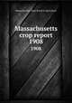 Massachusetts crop report. 1908, Massachusetts. State Board of Agriculture 