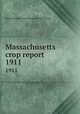 Massachusetts crop report. 1911, Massachusetts. State Board of Agriculture 