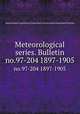 Meteorological series. Bulletin. no.97-204 1897-1905, Massachusetts Agricultural Experiment Station,Hatch Experiment Station 