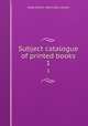 Subject catalogue of printed books. 1, Great Britain. Admiralty. Library 