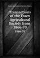 Transactions of the Essex Agricultural Society from .. 1866-70, Essex Agricultural Society (Mass.) 