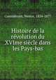 Histoire de la revolution du XVIme siecle dans les Pays-bas, Nestor Considerant 