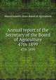 Annual report of the Secretary of the Board of Agriculture. 47th 1899, Massachusetts. State Board of Agriculture 