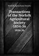 Transactions of the Norfolk Agricultural Society. 1854-56, Norfolk Agricultural Society 