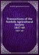 Transactions of the Norfolk Agricultural Society. 1857-60, Norfolk Agricultural Society 