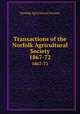 Transactions of the Norfolk Agricultural Society. 1867-72, Norfolk Agricultural Society 