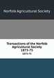Transactions of the Norfolk Agricultural Society. 1873-75, Norfolk Agricultural Society 