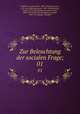 Zur Beleuchtung der socialen Frage;. 01, Rodbertus, Johann Karl, 1805-1875,Kirchmann, J. H. von (Julius Hermann), 1802-1884,Ricardo, David, 1772-1823,Rodbertus, Johann Karl, 1805-1875,Wirth, Moritz,Wagner, Adolph, 1835-1917,Kozak, Theophil 
