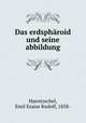 Das erdspharoid und seine abbildung, Haentzschel, Emil Esaias Rudolf, 1858- 