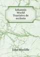 Iohannis Wyclif Tractatvs de ecclesia, Wycliffe John 