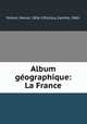 Album geographique: La France, Dubois, Marcel, 1856-1916,Guy, Camille, 1860- 