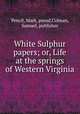 White Sulphur papers; or, Life at the springs of Western Virginia, Pencil, Mark, pseud,Colman, Samuel, publisher 