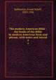 The modern American Bible : the books of the Bible in modern American form and phrase, with notes and introd.. 4, Ballentine, Frank Schell, 1859-1936 