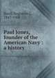 Paul Jones, founder of the American Navy : a history, Buell, Augustus C., 1847-1904 