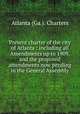 Present charter of the city of Atlanta : including all Amendments up to 1909, and the proposed amendments now pending in the General Assembly, Atlanta (Ga.). Charters 