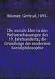 Die soziale Idee in den Weltanschauungen des 19. Jahrhunderts; die Grundzuge der modernen Sozialphilosophie, Gertrud Baumer 
