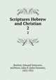 Scriptures Hebrew and Christian. 2, Bartlett, Edward Totterson, ed,Peters, John P. (John Punnett), 1852-1921 