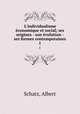 L`individualisme conomique et social; ses origines - son volution - ses formes contemporaines. 1, Schatz, Albert 