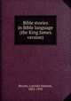 Bible stories in Bible language (the King James version), Bryant, Lorinda Munson, 1855-1933 