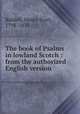 The book of Psalms in lowland Scotch : from the authorized English version, Riddell, Henry Scott, 1798-1870 