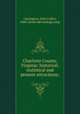 Charlotte County, Virginia: historical, statistical and present attractions;, Carrington, John Cullen, 1860- [from old catalog] comp 
