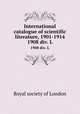 International catalogue of scientific literature, 1901-1914. 1908 div. L, 