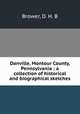Danville, Montour County, Pennsylvania : a collection of historical and biographical sketches, Brower, D. H. B 