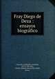 Fray Diego de Deza : ensayos biografico, Cotarelo y Valledor, Armando, 1879 or 80-,Parr, Charles McKew donor,Parr, Ruth, donor 