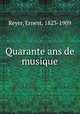 Quarante ans de musique, Reyer, Ernest, 1823-1909 