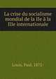 La crise du socialisme mondial de la IIe a la IIIe internationale, Louis, Paul, 1872- 