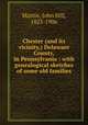 Chester (and its vicinity,) Delaware County, in Pennsylvania : with genealogical sketches of some old families, Martin, John Hill, 1823-1906 