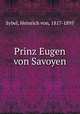 Prinz Eugen von Savoyen, Sybel, Heinrich von, 1817-1895 