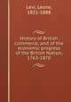 History of British commerce, and of the economic progress of the British Nation, 1763-1870, Levi, Leone, 1821-1888 