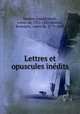 Lettres et opuscules inedits, Maistre, Joseph Marie, comte de, 1753-1821,Maistre, Rodolphe, comte de, 1779-1866 