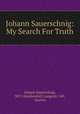 Johann Sauerschnig: My Search For Truth, Johann Sauerschnig, 3872 Amaliendorf, Langestr. 149, Austria 