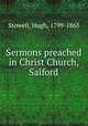 Sermons preached in Christ Church, Salford, Stowell, Hugh, 1799-1865 