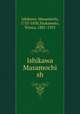 Ishikawa Masamochi sh, Ishikawa, Masamochi, 1753-1830,Tsukamoto, Tetsuz, 1881-1953 