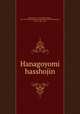 Hanagoyomi hasshojin, Ryutei, Rijo, d. 1841,Baitei, Kinga, 1821-1893. Myochikurin banashi shichi henjin,Tsukamoto, Tetsuz, 1881-1953 