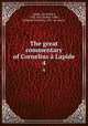 The great commentary of Cornelius Lapide. 4, Cornelius a. Lapide 