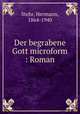 Der begrabene Gott microform : Roman, Stehr, Hermann, 1864-1940 