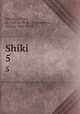 Shiki. 5, Ssu-ma, Chien, ca. 145-ca. 86 B.C,Tsukamoto, Tetsuz, 1881-1953 