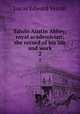 Edwin Austin Abbey, royal academician; the record of his life and work. 2, Lucas, E. V. (Edward Verrall), 1868-1938 