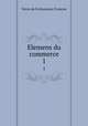 Elemens du commerce. 1, Veron de Forbonnais 