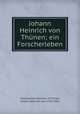 Johann Heinrich von Thunen; ein Forscherleben, H. Schumacher-Zarchlin 