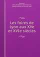 Les foires de Lyon aux XVe et XVIe siecles, Marc Bresard 