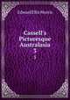 Cassell`s Picturesque Australasia. 3, Edward Ellis Morris 